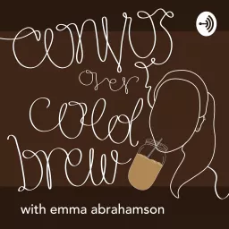 Convos Over Cold Brew with Emma Abrahamson Podcast artwork