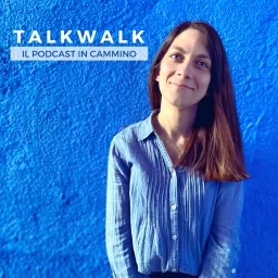 TalkWalk - Il podcast in cammino artwork