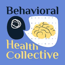 Behavioral Health Collective Podcast artwork