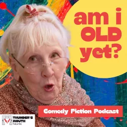 Am I Old Yet? — Comedy audio drama Podcast artwork
