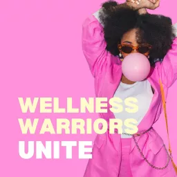 Wellness Warriors Unite Podcast artwork