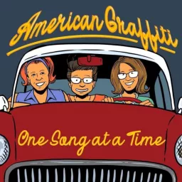 American Graffiti: One Song at a Time Podcast artwork