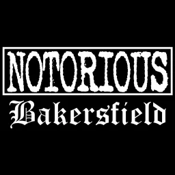 Notorious Bakersfield Podcast artwork