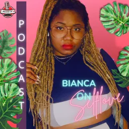 Bianca On Self Love Podcast artwork