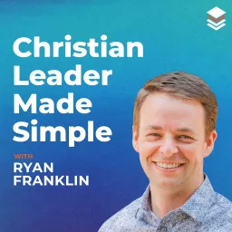 The Christian Leader Made Simple Show ~ Leadership Development and Personal Growth Podcast artwork