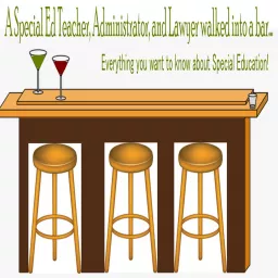 A Special Education Teacher, Administrator and Lawyer walk into a bar....all you ever wanted to know about special education Podcast artwork
