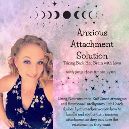 Anxious Attachment Solution: Taking Back Her Brain with Love Life Coach Amber Lynn