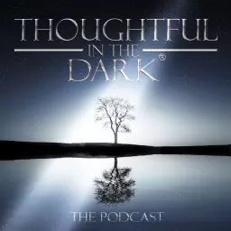 Thoughtful in The Dark Podcast artwork