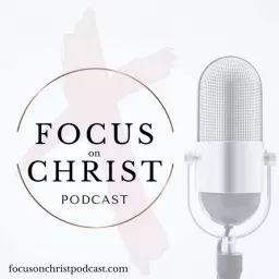 Focus on Christ Podcast artwork