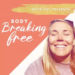 Body Breaking Free Podcast artwork