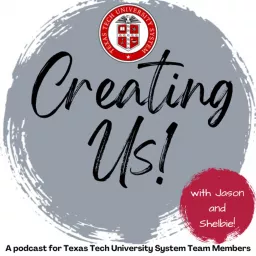 Creating Us - A podcast for Texas Tech University System Team Members artwork