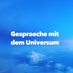 Gespräche mit dem Universum - Spiritualität, Bewusstsein, Seelenweisheiten