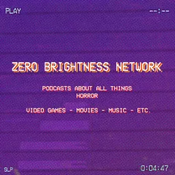 Zero Brightness - A Podcast About Horror Video Games artwork