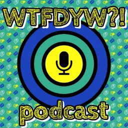 WTFDYW?! Podcast artwork