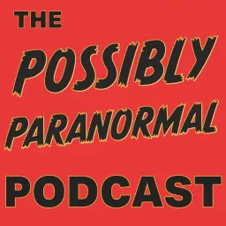 The Possibly Paranormal Podcast