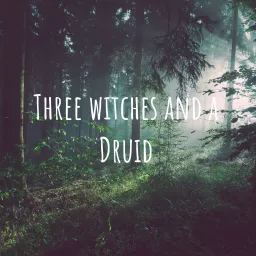 Three Witches and a Druid Podcast artwork