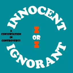 Innocent or Ignorant Podcast artwork