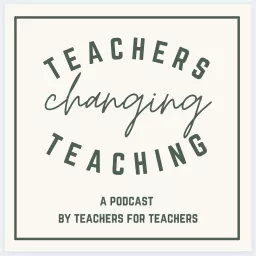 Teachers Changing Teaching Podcast artwork