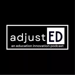 adjustED: an education innovation podcast artwork