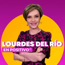 En Positivo con Lourdes Del RÍo Podcast artwork