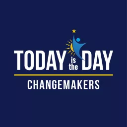 Today is the Day Changemakers Podcast artwork