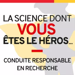 La science dont vous êtes le héros (La conduite responsable en recherche) Podcast artwork