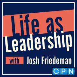 Life as Leadership: Where Leaders Gather to Grow Together Podcast artwork