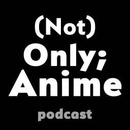 (Not) Only;Anime