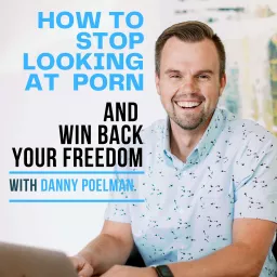 How to Stop Looking at Porn and Win Back Your Freedom Podcast artwork