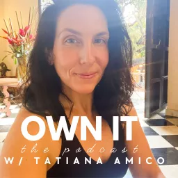 OWN IT w/ Tatiana Amico Podcast artwork