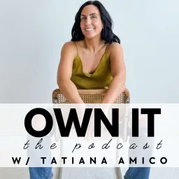 OWN IT w/ Tatiana Amico Podcast artwork