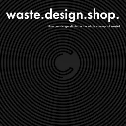 waste.design.shop. Podcast artwork