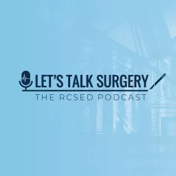 Let's Talk Surgery: The RCSEd Podcast artwork
