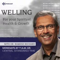Welling: For Your Spiritual Health and Growth by Dr. Ramesh Richard Podcast artwork