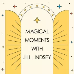 Magical Moments with Jill Lindsey Podcast artwork