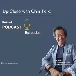 Up-Close with Chin Teik: Re-Think Series Podcast artwork