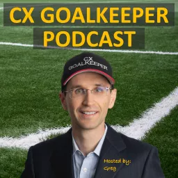 THE CX GOALKEEPER - Transformation, Customer Experience, and Leadership Goals Podcast artwork