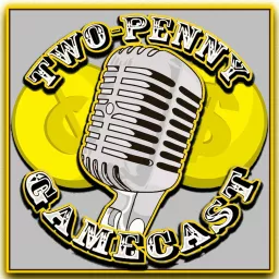 Two Penny Gamescast Podcast artwork