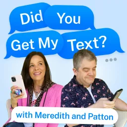 Did You Get My Text? with Meredith and Patton Podcast artwork