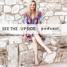 See The Upside - Overcoming Obstacles and Doing Life a Little Better Everyday Podcast artwork