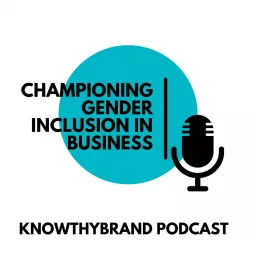 KnowThyBrand - Championing gender inclusion in business Podcast artwork