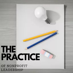 The Practice of Nonprofit Leadership Podcast artwork