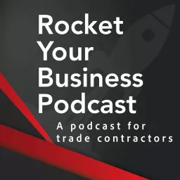 Rocket Your Business for Trade Contractors Podcast artwork