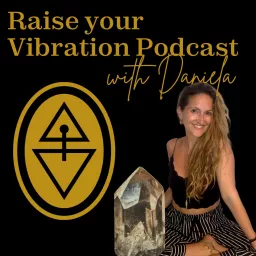 Raise your Vibration Podcast with Daniela