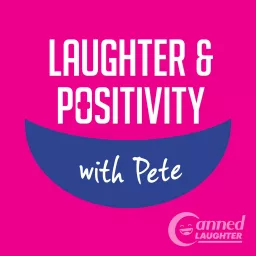 Laughter & Positivity with Pete Podcast artwork