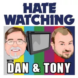 Hate Watching with Dan and Tony Podcast artwork