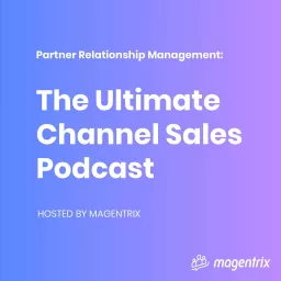 Partner Relationship Management (PRM): The Ultimate Channel Sales & Partnerships Podcast artwork