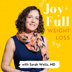 Joy and Full: Healthier with Sarah Wells, MD Podcast artwork