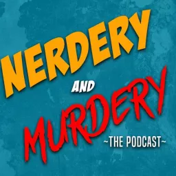 Nerdery and Murdery Podcast artwork