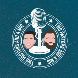 2 Pastors and a Mic Podcast artwork